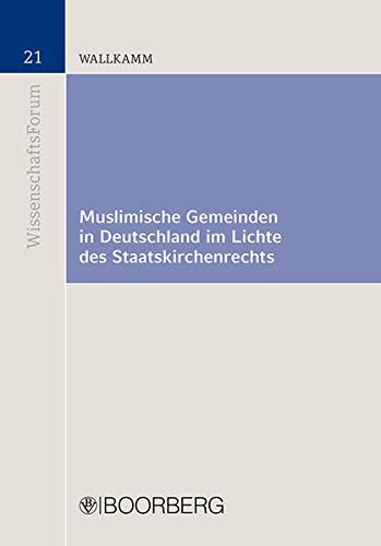 Muslimische Gemeinden in Deutschland im Lichte des Staatskirchenrechts eine systematische Gesamtbetrachtung