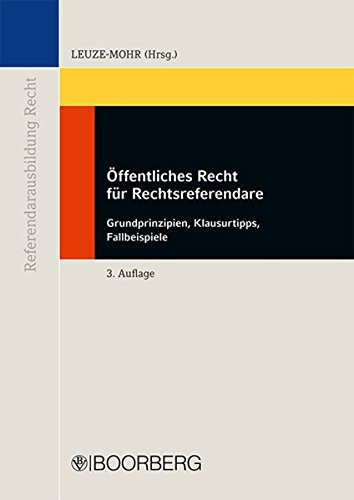Öffentliches Recht für Rechtsreferendare Grundprinzipien, Klausurtipps, Fallbeispiele