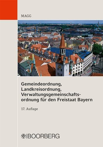 Gemeindeordnung, Landkreisordnung, Verwaltungsgemeinschaftsordnung für den Freistaat Bayern Textausgabe mit Einführung, Geschäftsordnungsmustern des Bayerischen Gemeindetags, Mustergeschäftsordnung des Bayerischen Landkreistags einschließlich Organigramm sowie Mustergeschäftsverteilungsplan und ausführlichem Stichwortverzeichnis