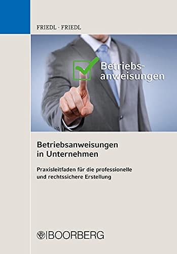 Betriebsanweisungen in Unternehmen Praxisleitfaden für die professionelle und rechtssichere Erstellung