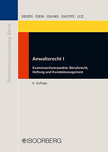 Anwaltsrecht Examensschwerpunkte: Berufsrecht, Haftung und Kanzleimanagement / von Thomas A. Degen ...