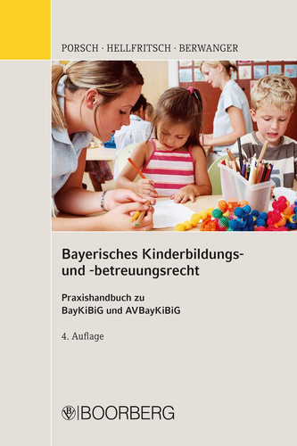Bayerisches Kinderbildungs- und -betreuungsrecht Praxishandbuch zu BayKiBiG und AVBayKiBiG