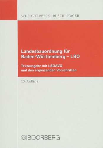 Landesbauordnung für Baden-Württemberg (LBO) : mit LBOAVO, LBOVVO, BauPrüfVO, GaVO, FeuVO, EltVO, VkVO, VStättVO, VwVStellplätze, Hinweisen zum Brandschutz bei der Unterbringung von Flüchtlingen