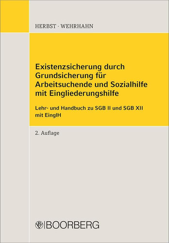 Existenzsicherung durch Grundsicherung für Arbeitsuchende und Sozialhilfe mit Eingliederungshilfe Lehr- und Handbuch zu SGB II und SGB XII mit EinglH