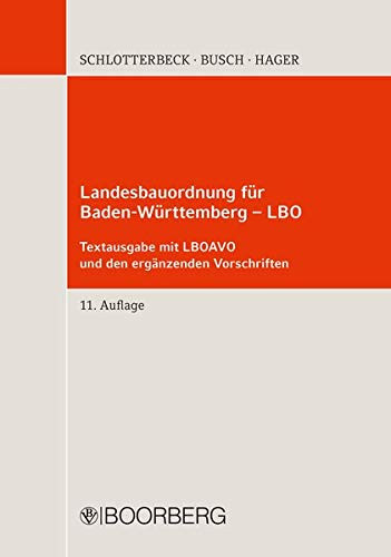 Landesbauordnung für Baden-Württemberg (LBO) mit LBOAVO, LBOVVO, BauPrüfVO, GaVO, FeuVO, EltVO, VkVO, VStättVO, VwV Stellplätze, VwV Brandschutzprüfung, Vwv Brandverhütugsbau, Vwv Feuerwehrflächen