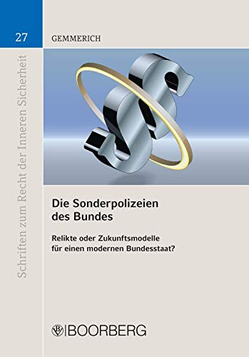 Die Sonderpolizeien des Bundes Relikte oder Zukunftsmodelle für einen modernen Rechtsstaat?