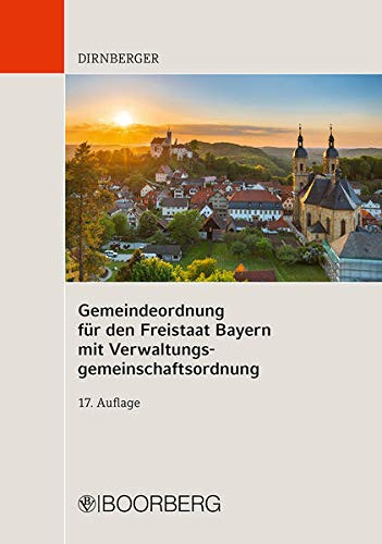 Gemeindeordnung für den Freistaat Bayern mit Verwaltungsgemeinschaftsordnung Textausgabe mit Einführung, Geschäftsordnungsmustern des Bayerischen Gemeindetags und ausführlichem Stichwortverzeichnis