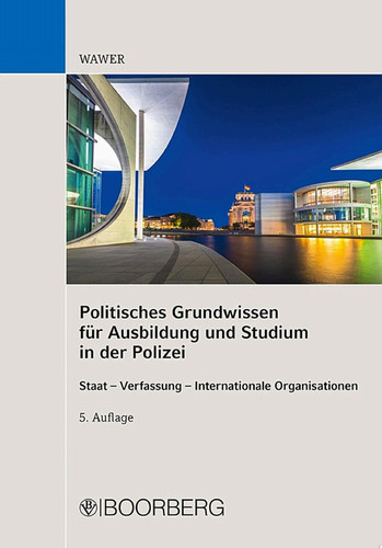 Politisches Grundwissen für Ausbildung und Studium in der  Polizei Staat  -  Verfassung - Internationale Organisationen