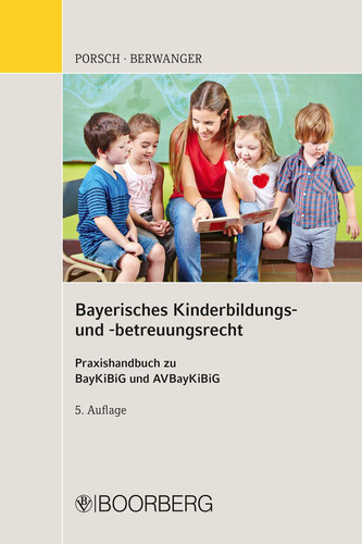 Bayerisches Kinderbildungs- und -betreuungsrecht Praxishandbuch zu BayKiBiG und AVBayKiBiG
