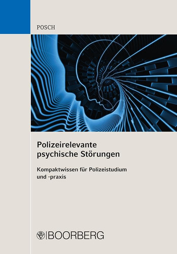 Polizeirelevante psychische Störungen Kompaktwissen für Polizeistudium und -praxis