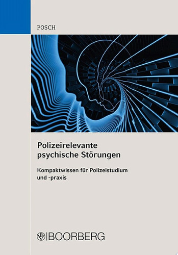 Polizeirelevante psychische Störungen Kompaktwissen für Polizeistudium und -praxis