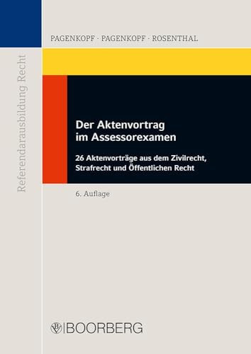 Der Aktenvortrag im Assessorexamen 26 Aktenvorträge aus dem Zivilrecht, Strafrecht und Öffentlichen Recht