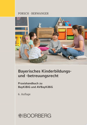 Bayerisches Kinderbildungs- und -betreuungsrecht Praxishandbuch zu BayKiBiG und AVBayKiBiG