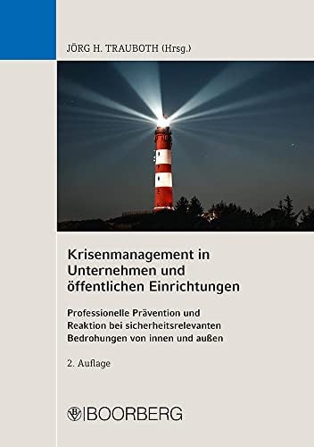 Krisenmanagement in Unternehmen und öffentlichen Einrichtungen professionelle Prävention und Reaktion bei sicherheitsrelevanten Bedrohungen von innen und außen