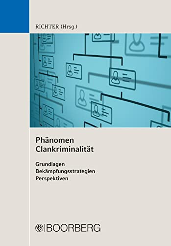 Phänomen Clankriminalität Grundlagen - Bekämpfungsstrategien - Perspektiven
