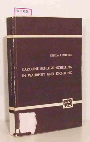 Caroline Schlegel-Schelling in Wahrheit und Dichtung