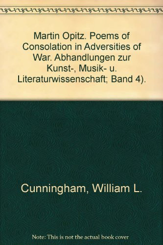 Martin Opitz: Poems of consolation in adversities of war (Abhandlungen zur Kunst-, Musik- und Literaturwissenschaft)