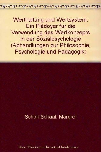 Werthaltung und Wertsystem: E. Plädoyer für d. Verwendung d. Wertkonzepts in d. Sozialpsychologie (Abhandlungen zur Philosophie, Psychologie und Pädagogik ; Bd. 113) (German Edition)