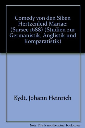 Comedy von den Siben Hertzenleid Mariae: (Sursee 1688) (Studien zur Germanistik, Anglistik und Komparatistik ; Bd. 58) (German Edition)