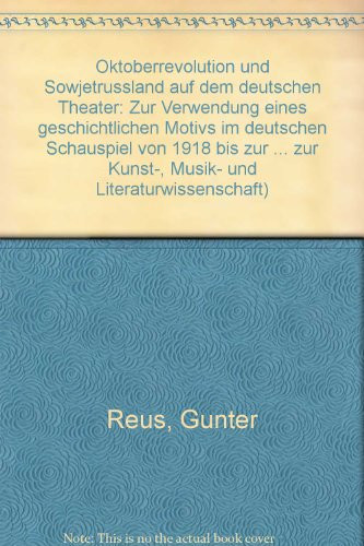 Oktoberrevolution und Sowjetrussland auf dem deutschen Theater: Zur Verwendung e. geschichtl. Motivs im dt. Schauspiel von 1918 bis zur Gegenwart ... und Literaturwissenschaft) (German Edition)