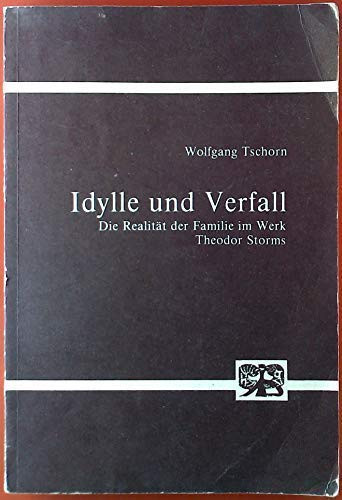 Idylle und Verfall: D. Realität d. Familie im Werk Theodor Storms (Abhandlungen zur Kunst-, Musik- und Literaturwissenschaft) (German Edition)