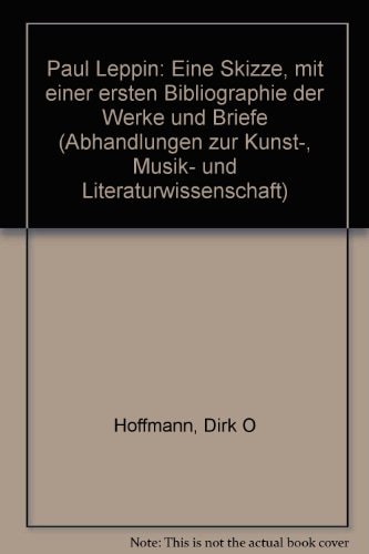 Paul Leppin eine Skizze mit einer ersten Bibliographie der Werke und Briefe
