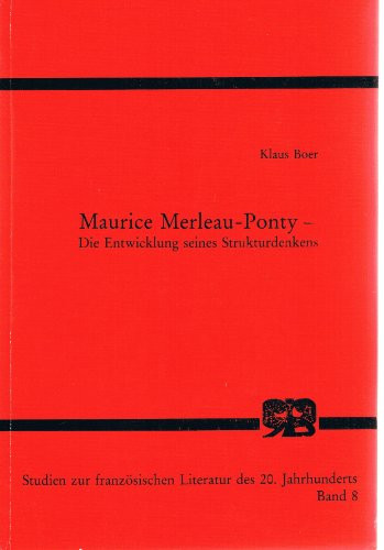Maurice Merleau-Ponty: D. Entwicklung seines Strukturdenkens (Studien zur französischen Philosophie des 20. Jahrhunderts) (German Edition)