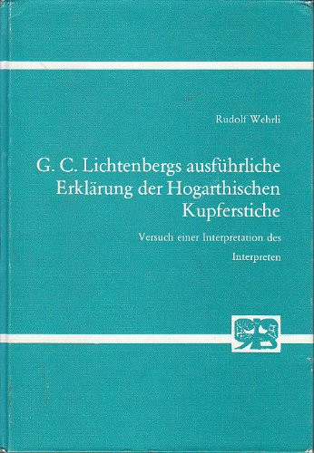 G.C. Lichtenbergs ausführliche Erklärung der Hogarthischen Kupferstiche: Versuch einer Interpretation des Interpreten (Studien zur Germanistik, Anglistik und Komparatistik) (German Edition)