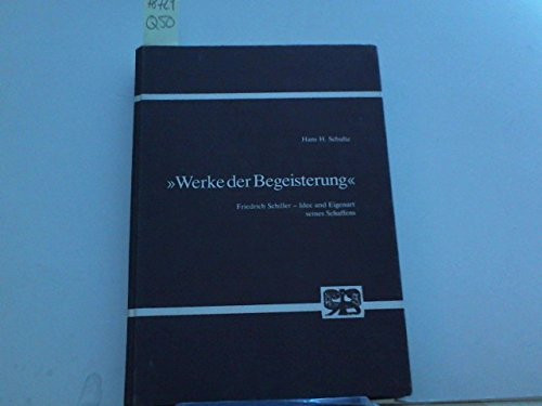 Werke der Begeisterung: Friedrich Schiller, Idee und Eigenart seines Schaffens (Abhandlungen zur Kunst-, Musik- und Literaturwissenschaft) (German Edition)