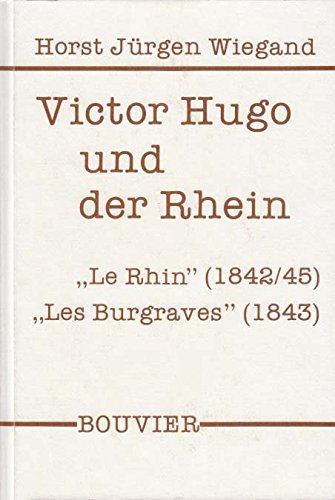 Victor Hugo und der Rhein: "Le Rhin" (1842/45), "Les Burgraves" (1843) (Abhandlungen zur Kunst-, Musik- und Literaturwissenschaft) (German Edition)