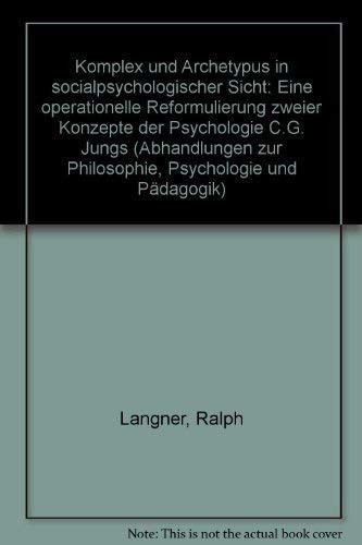 Komplex und Archetypus in sozialpsychologischer Sicht: Eine operationelle Reformulierung zweier Konzepte der Psychologie C.G. Jungs (Abhandlungen zur ... Psychologie und Pädagogik) (German Edition)