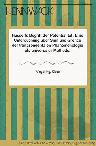 Husserls Begriff der Potentialität: Eine Untersuchung über Sinn und Grenze der transzendentalen Phänomenologie als universaler Methode (Mainzer philosophische Forschungen) (German Edition)