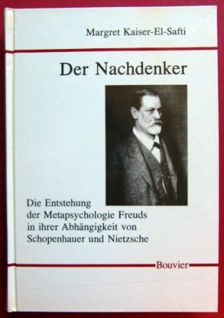 Der Nachdenker: Die Entstehung der Metapsychologie Freuds in ihrer Abhängigkeit von Schopenhauer und Nietzsche (Conscientia) (German Edition)