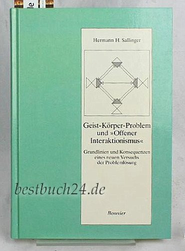 Geist-Körper-Problem und "offener Interaktionismus": Grundlinien und Konsequenzen eines neuen Versuchs der Problemlösung (Abhandlungen zur Philosophie, Psychologie und Pädagogik) (German Edition)