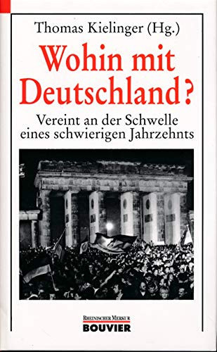 Wohin mit Deutschland?: Vereint an der Schwelle eines schwierigen Jahrzehnts (German Edition)
