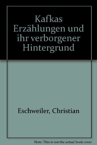 Kafkas Erzählungen und ihr verborgener Hintergrund (German Edition)