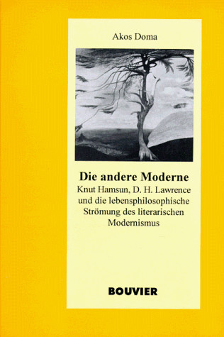 Die andere Moderne: Knut Hamsun, D.H. Lawrence und die lebensphilosophische Strömung des literarischen Modernismus (Abhandlungen zur Kunst-, Musik- und Literaturwissenschaft) (German Edition)