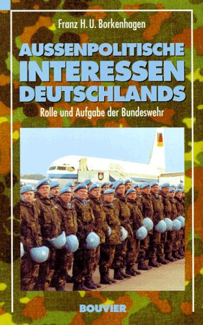 Aussenpolitische Interessen Deutschlands: Rolle und Aufgaben der Bundeswehr (German Edition)