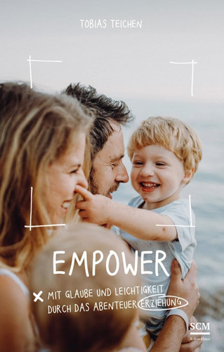 Empower Mit Glaube und Leichtigkeit durch das Abenteuer Erziehung