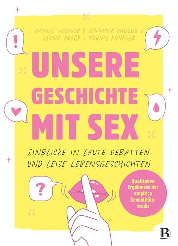 Unsere Geschichte mit Sex Einblicke in laute Debatten und leise Lebensgeschichten. Qualitative Ergebnisse der empirica Sexualitätsstudie