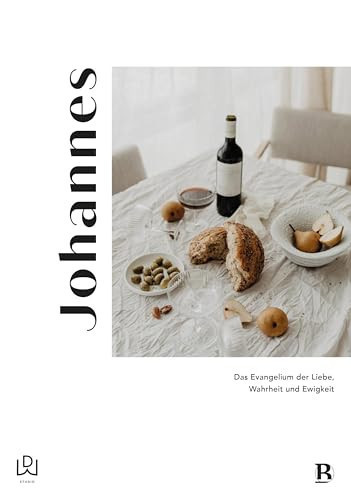 Johannes Das Evangelium der Liebe, Wahrheit und Ewigkeit