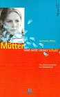 Mütter sind nicht immer schuld. Von Selbstvorwürfen zur Gelassenheit.