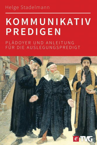 Kommunikativ predigen: Plädoyer und Anleitung für die hörernahe Auslegungspredigt (TVG) (German Edition)