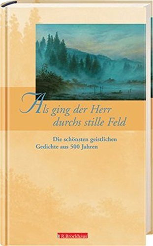 Als ging der Herr durchs stille Feld die schönsten geistlichen Gedichte aus 500 Jahren