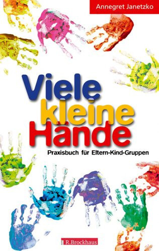 Viele kleine Hände Praxisbuch für Eltern-Kind-Gruppen