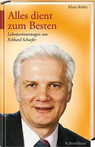 Alles dient zum Besten Lebenserinnerungen von Eckhard Schaefer