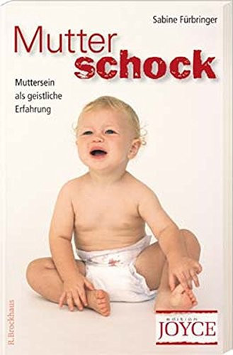 Mutterschock Muttersein als geistliche Erfahrung