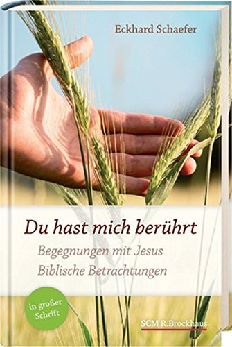 Du hast mich berührt Begegnungen mit Jesus, biblische Betrachtungen ; in großer Schrift