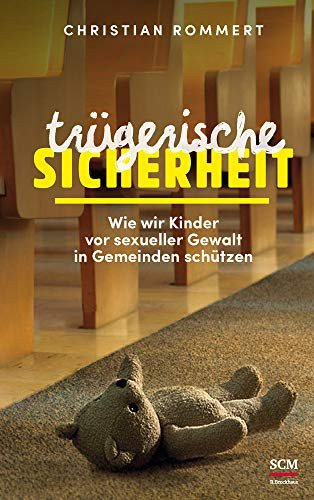 Trügerische Sicherheit wie wir Kinder vor sexueller Gewalt in Gemeinden schützen