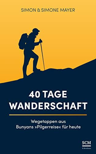 40 Tage Wanderschaft Wegetappen aus Bunyans "Pilgerreise" für heute